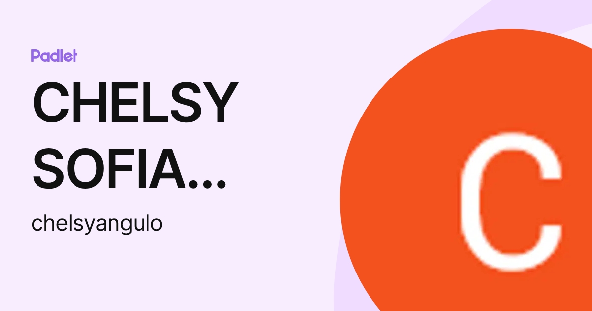 CHELSY SOFIA ANGULO LAMBIS (chelsyangulo) profile | Padlet