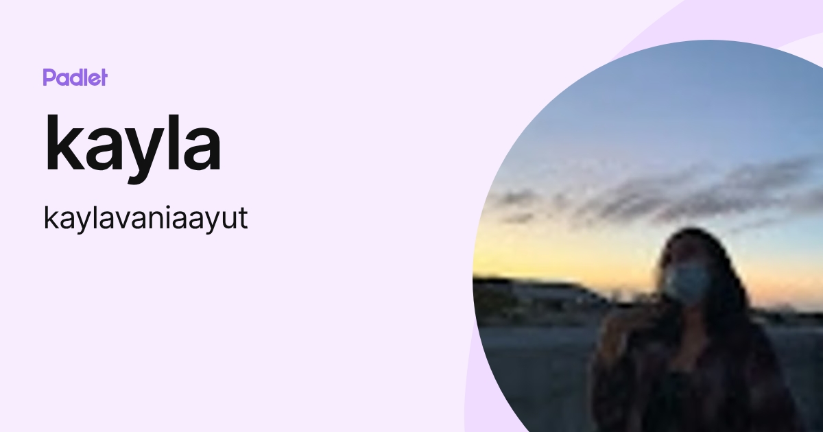 kayla (kaylavaniaayut) profile | Padlet