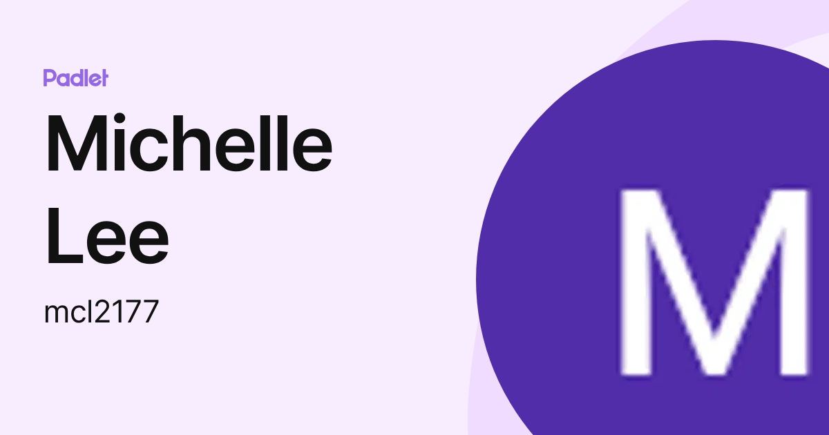 Michelle Lee (mcl2177) profile | Padlet