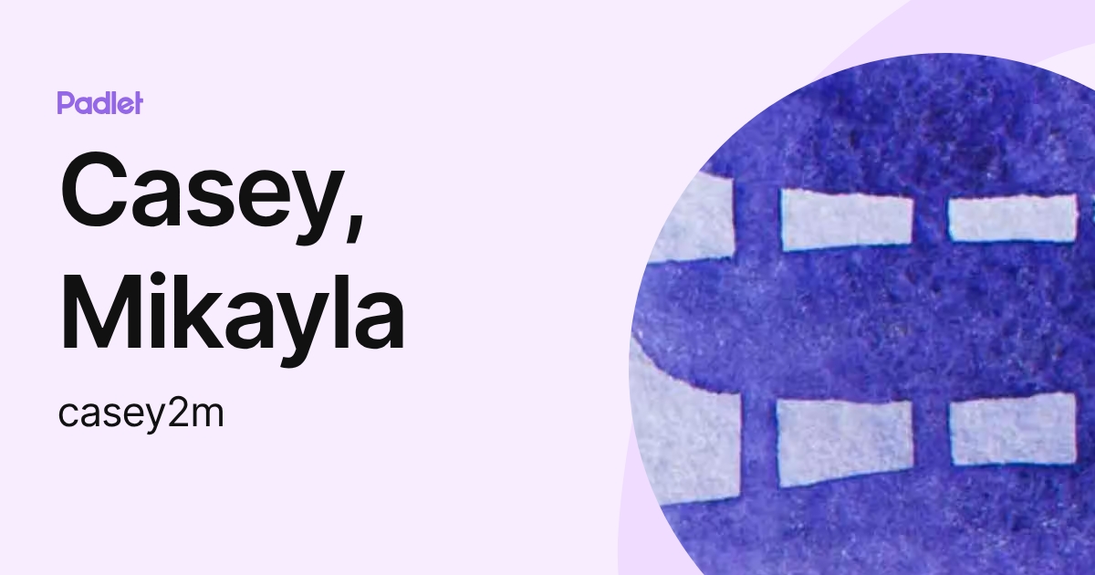Casey, Mikayla (casey2m) profile | Padlet