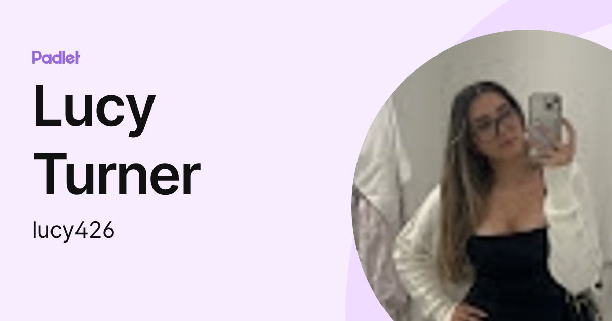 Lucy Turner (lucy426) profile | Padlet