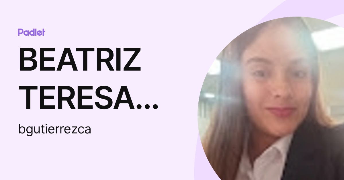 BEATRIZ TERESA GUTIERREZ CASTRO (bgutierrezca) profile | Padlet