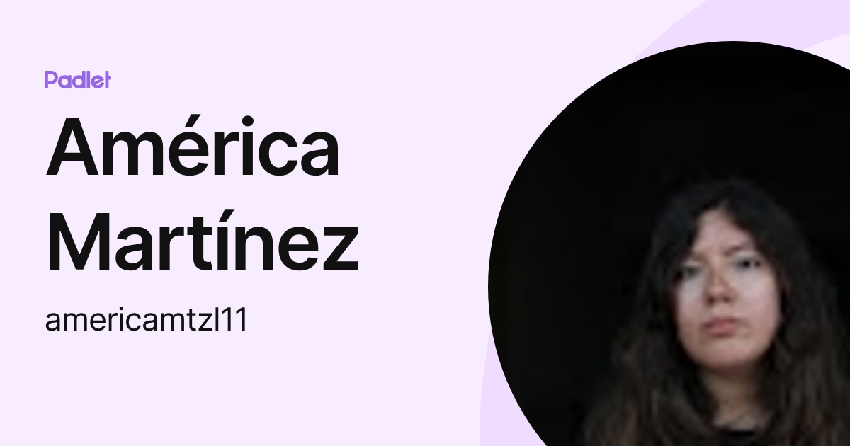 América Martínez (americamtzl11) profile | Padlet
