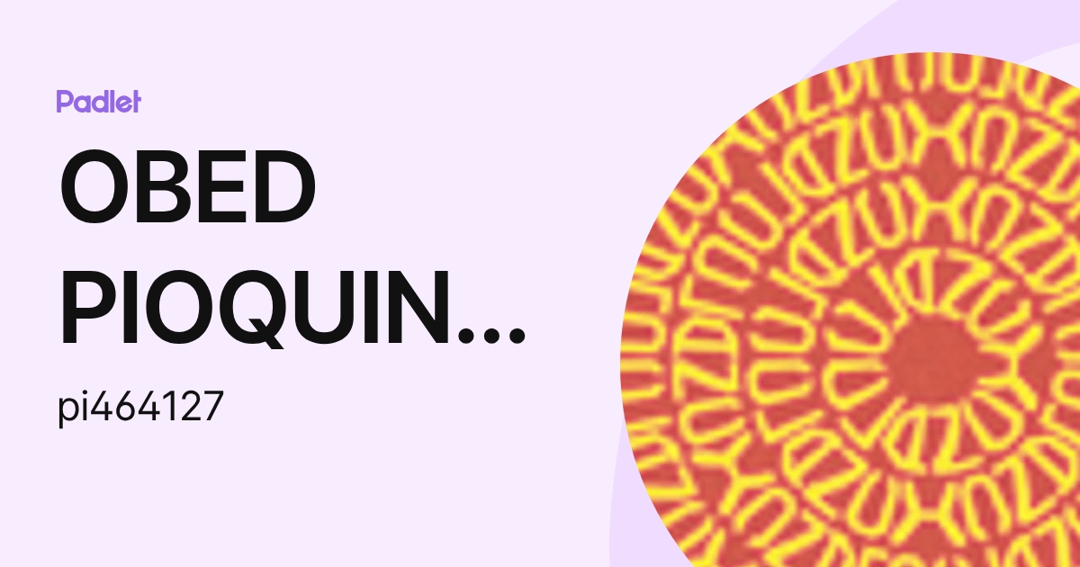 OBED PIOQUINTO PALOMA (pi464127) profile | Padlet