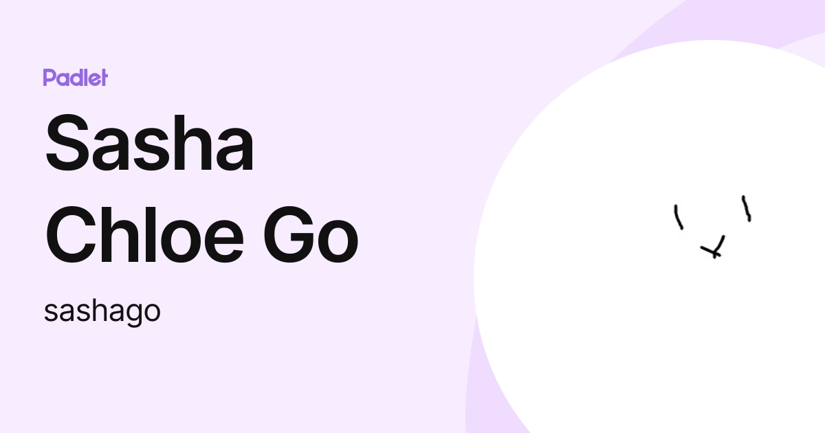 Sasha Chloe Go (sashago) profile | Padlet