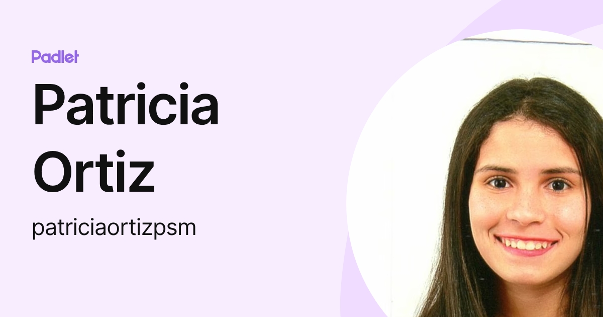 Patricia Ortiz (patriciaortizpsm) profile | Padlet