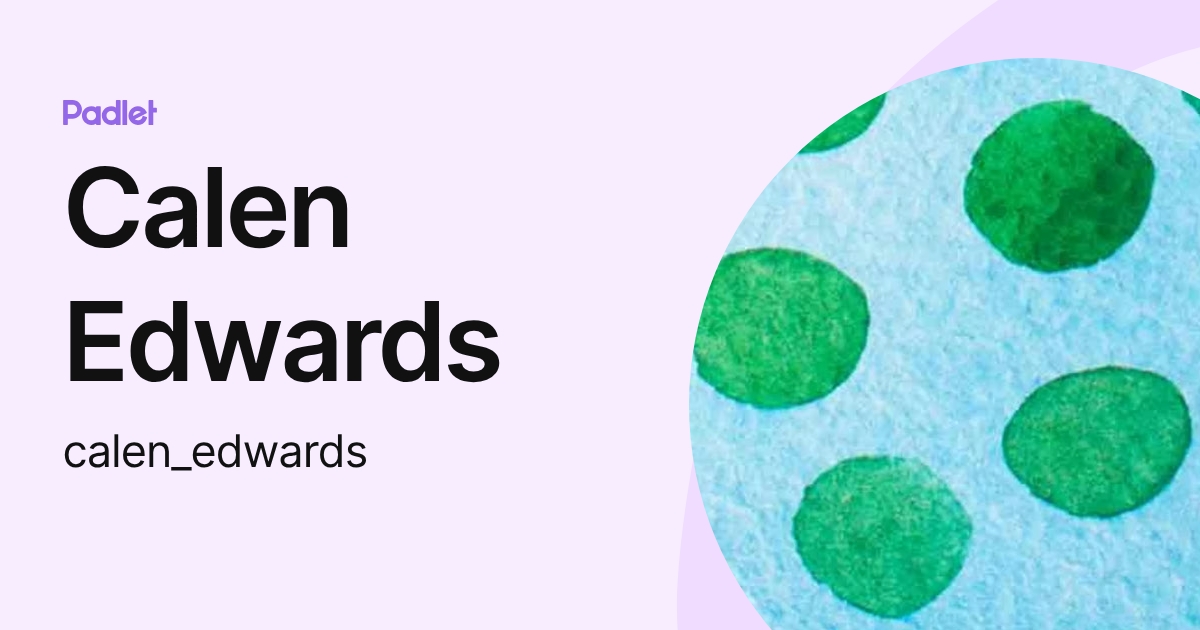 Calen Edwards (calen_edwards) profile | Padlet