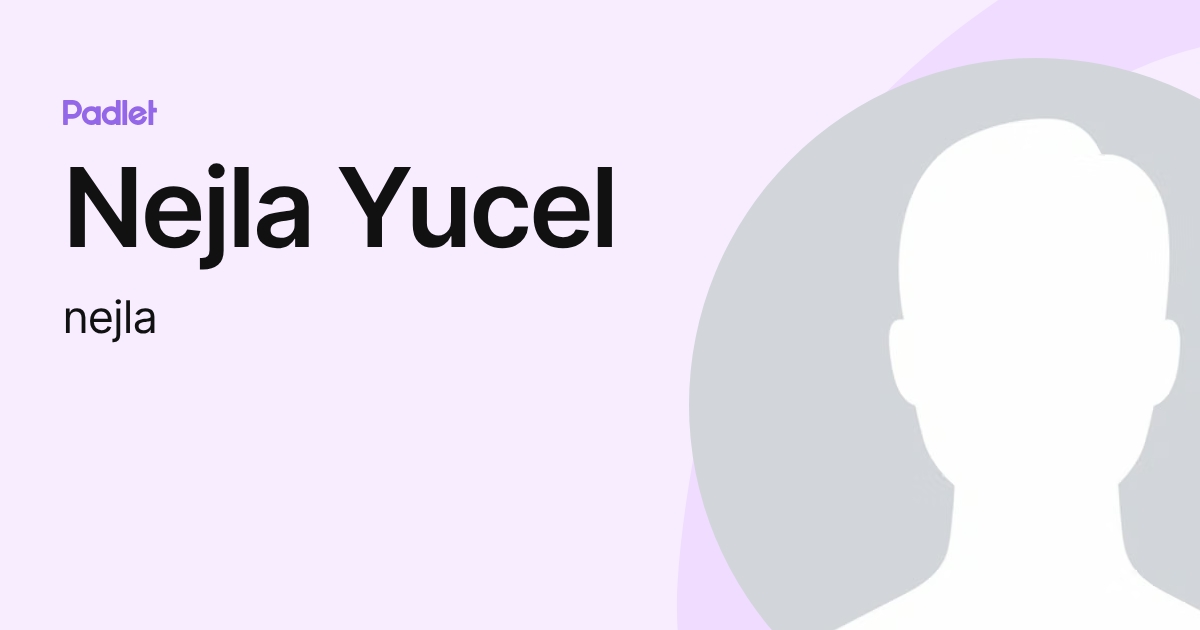 Nejla Yucel (nejla) profile | Padlet