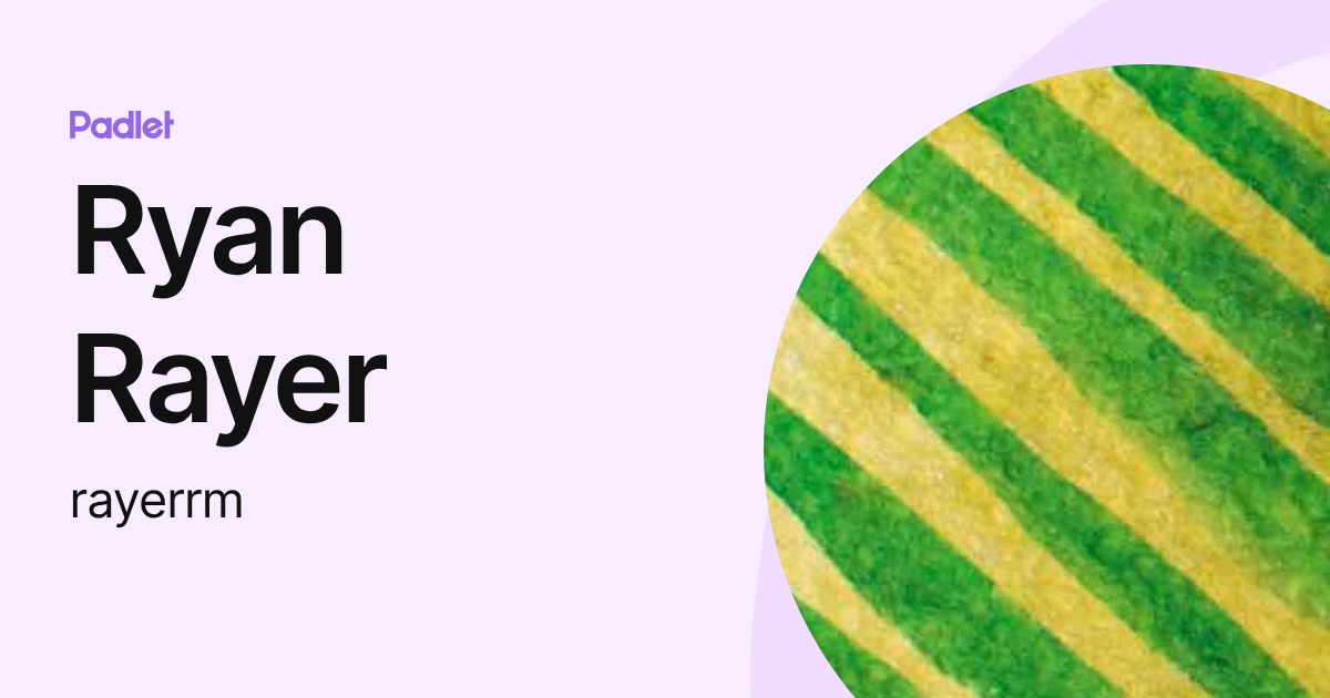 Ryan Rayer (rayerrm) profile | Padlet