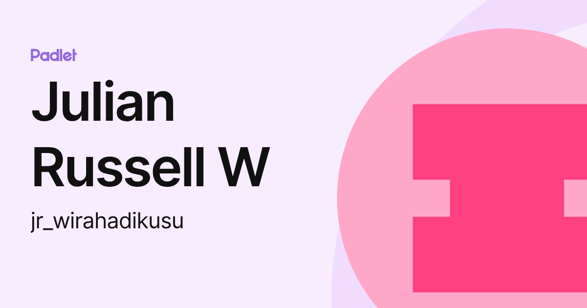 Julian Russell W (jr_wirahadikusu) profile | Padlet
