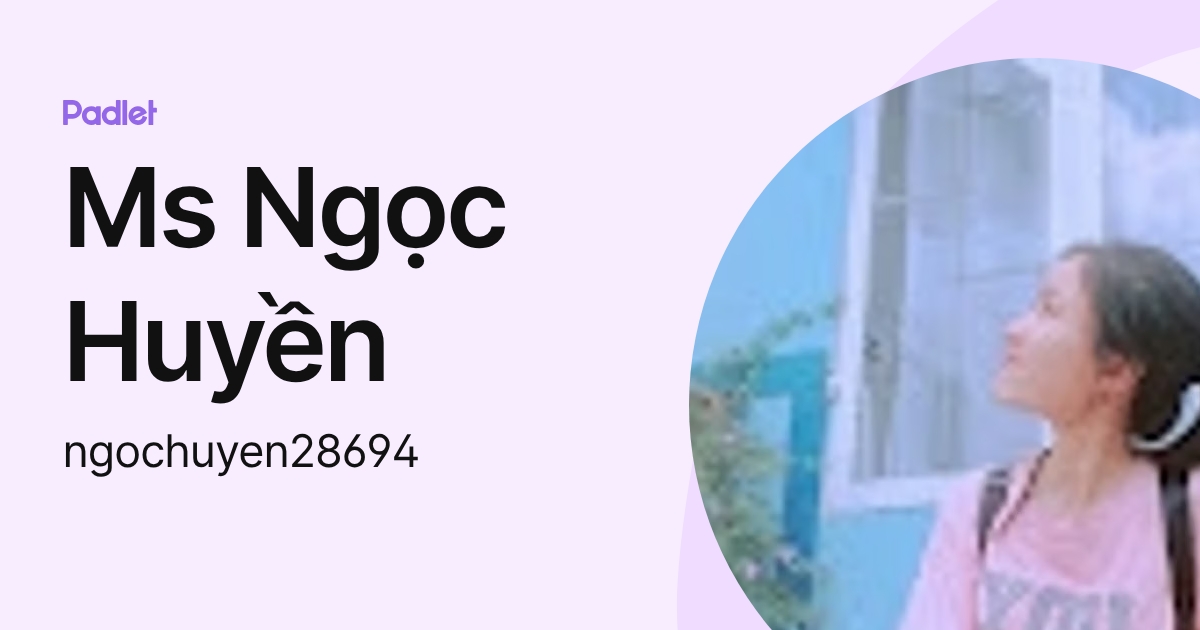 Ms Ngọc Huyền (ngochuyen28694) profile | Padlet