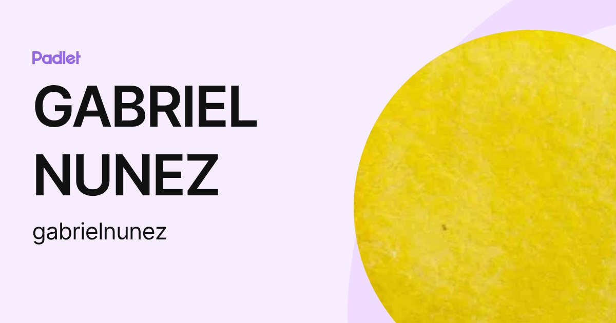 GABRIEL NUNEZ (gabrielnunez) profile | Padlet