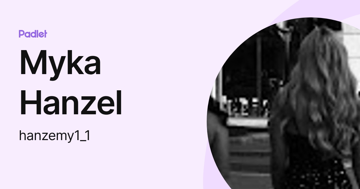 Myka Hanzel (hanzemy1_1) profile | Padlet