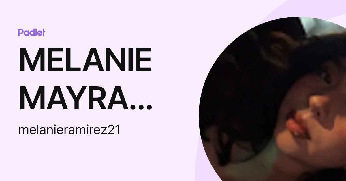MELANIE MAYRAM LIZBETH RAMIREZ ARENAS (melanieramirez21) profile | Padlet