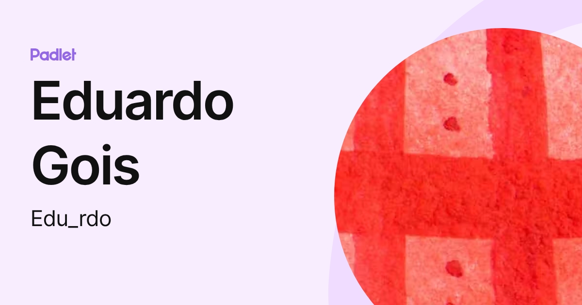 Eduardo Gois (Edu_rdo) profile | Padlet