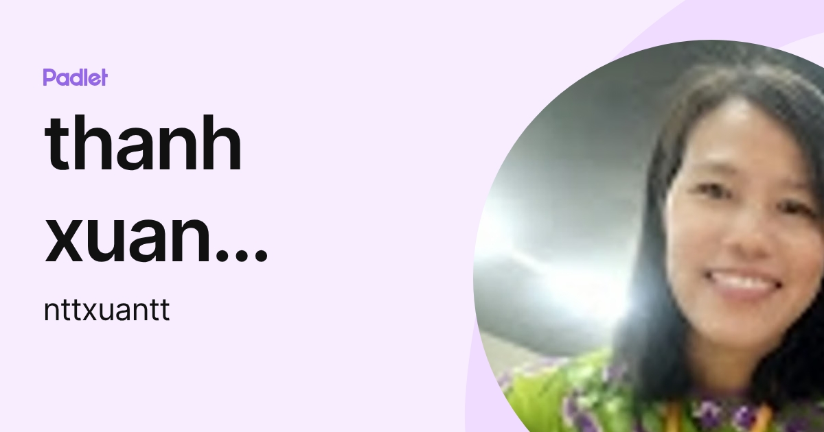 thanh xuan nguyen (nttxuantt) profile | Padlet