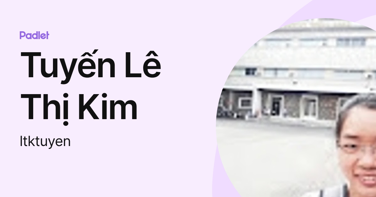 Tuyến Lê Thị Kim (ltktuyen) profile | Padlet