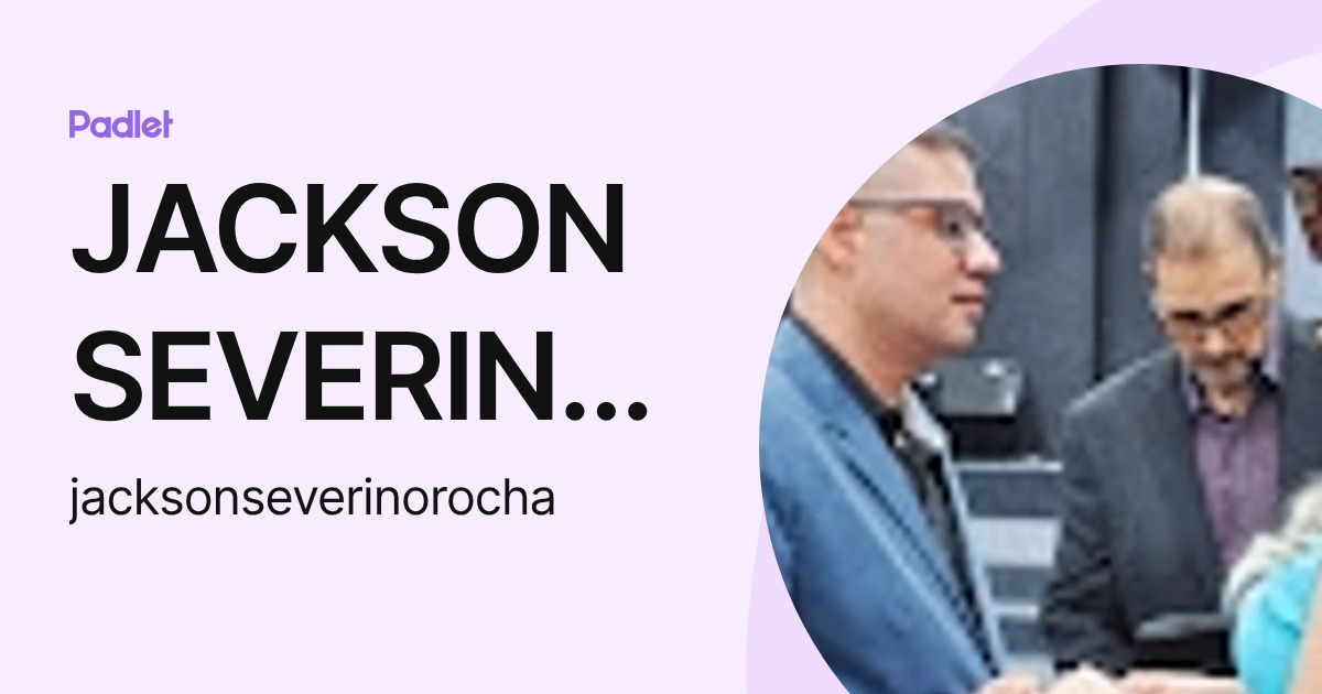 JACKSON SEVERINO DA ROCHA (jacksonseverinorocha) profile | Padlet