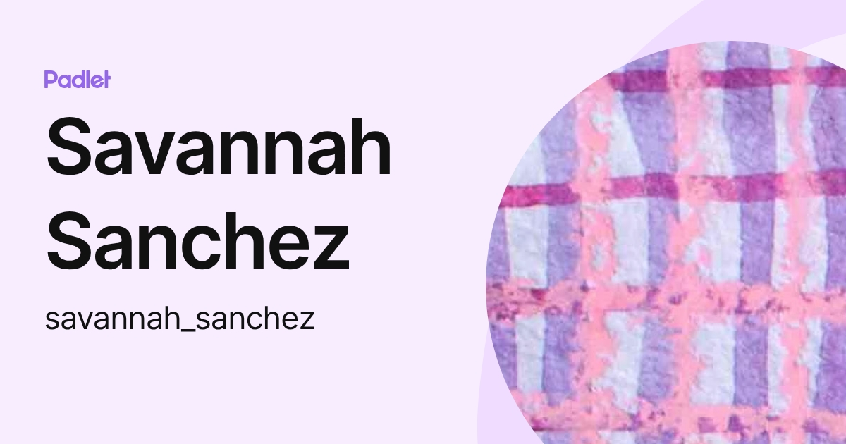 Savannah Sanchez (savannah_sanchez) profile | Padlet