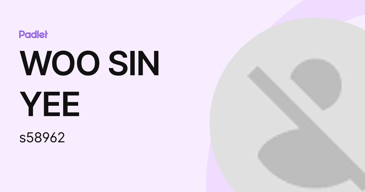 WOO SIN YEE (s58962) profile | Padlet
