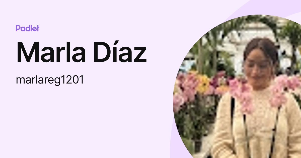 Marla Díaz (marlareg1201) profile | Padlet