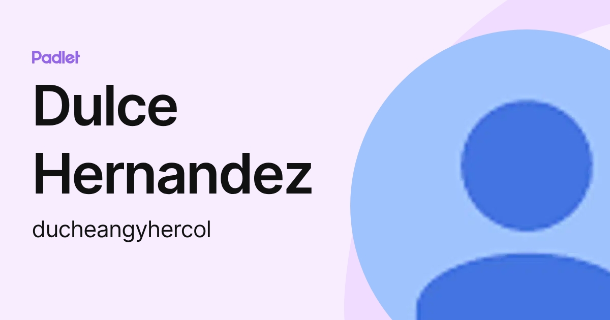 Dulce Hernandez (ducheangyhercol) profile | Padlet