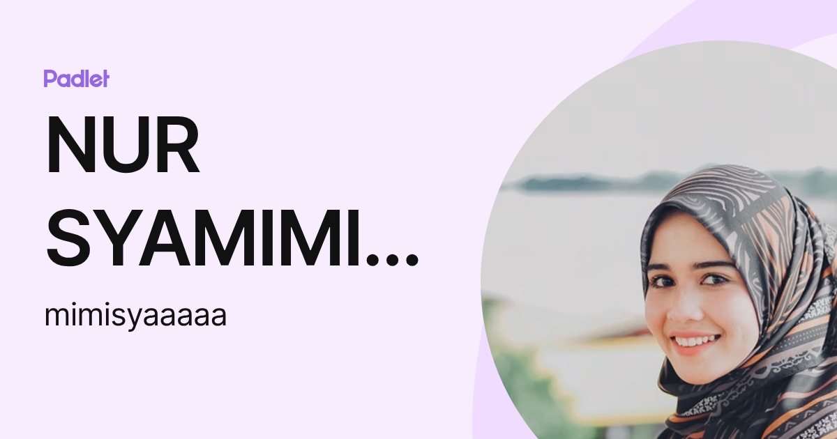NUR SYAMIMI SYAHIRAH BT ZULKIFLEE (mimisyaaaaa) profile | Padlet