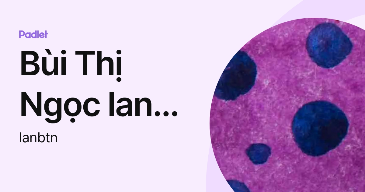Bùi Thị Ngọc lan (AAS – TH – GV) (lanbtn) profile | Padlet