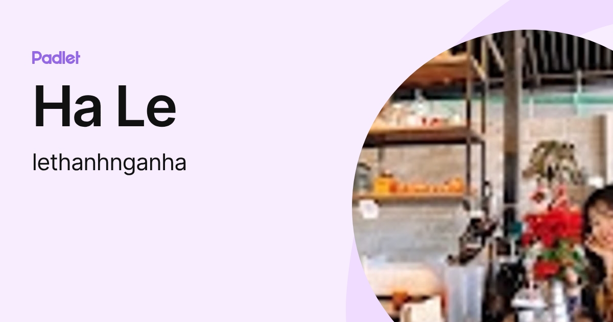 Ha Le (lethanhnganha) profile | Padlet