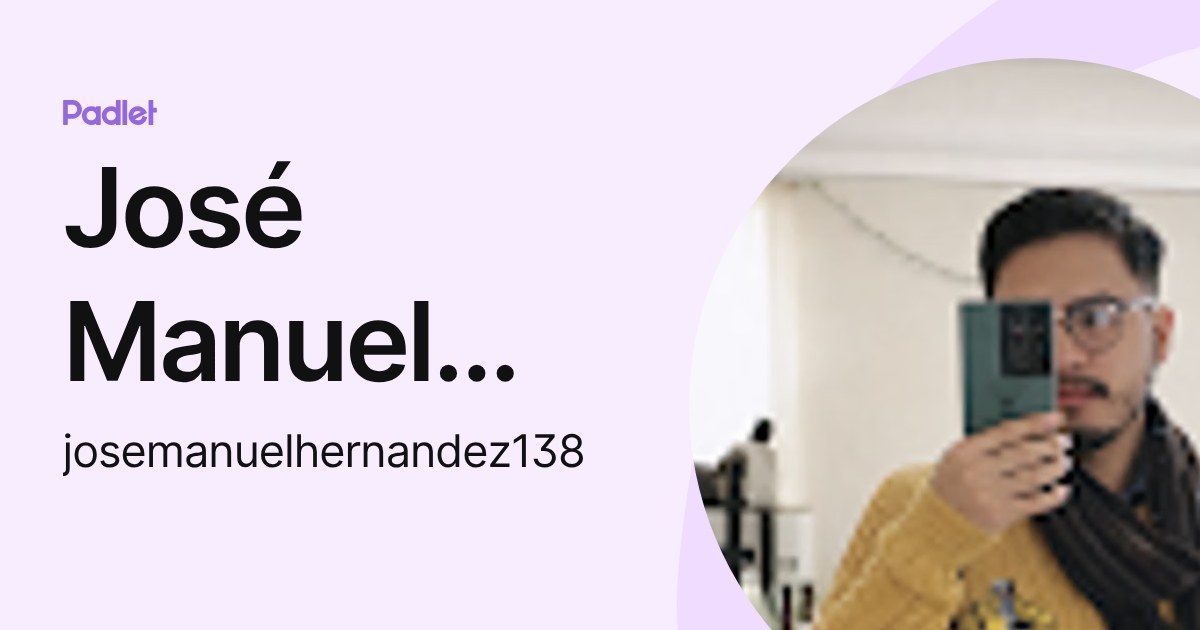 José Manuel Hernández (josemanuelhernandez138) profile | Padlet