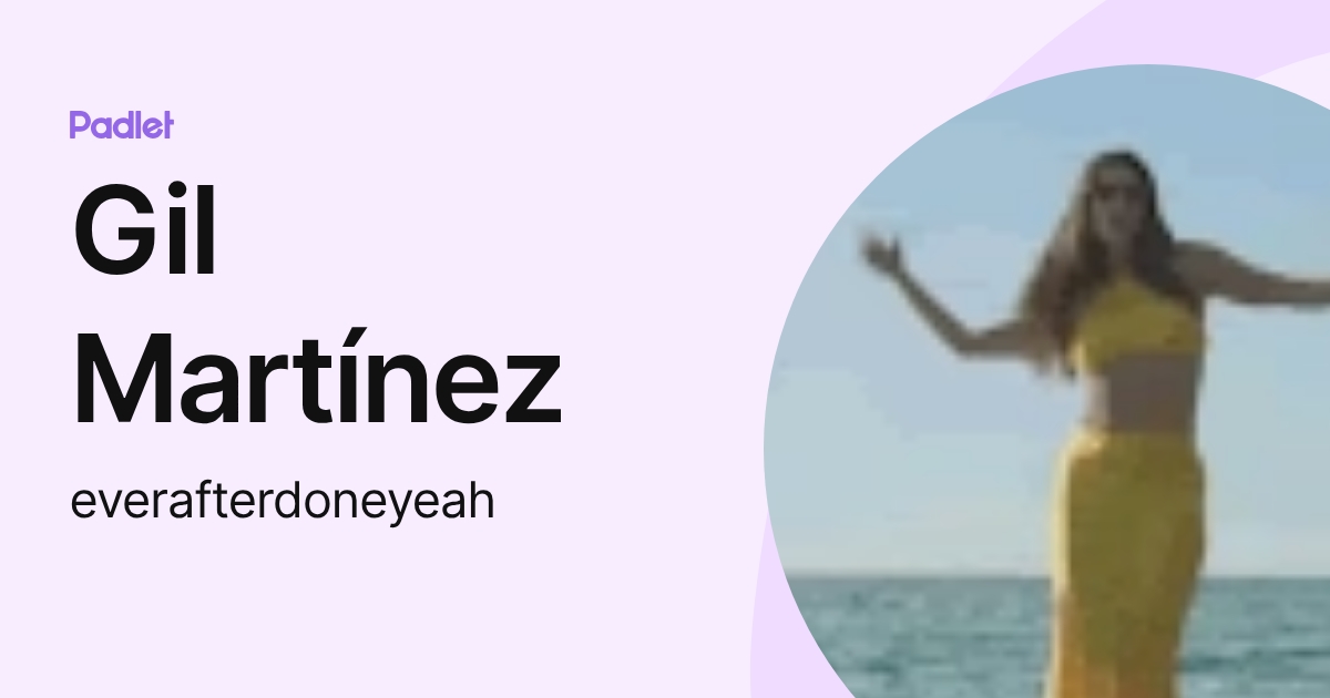 Gil Martínez (everafterdoneyeah) profile | Padlet
