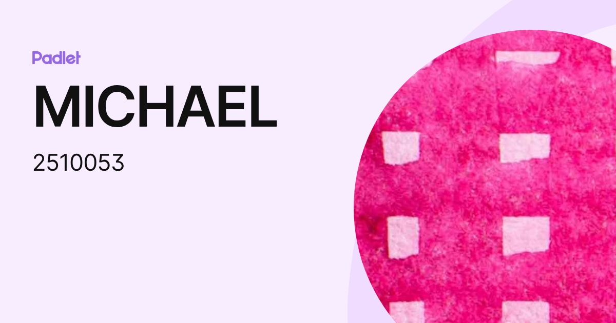 MICHAEL (2510053) profile | Padlet