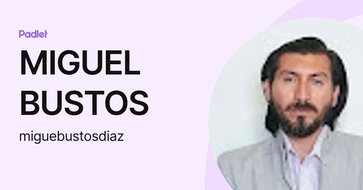 MIGUEL BUSTOS miguebustosdiaz Profile Padlet MIGUEL BUSTOS miguebustosdiaz Profile Padlet