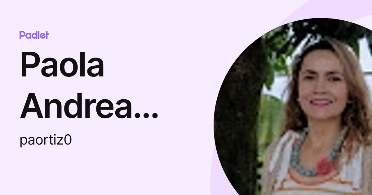 Paola Andrea Ortiz Rendon (paortiz0) profile | Padlet