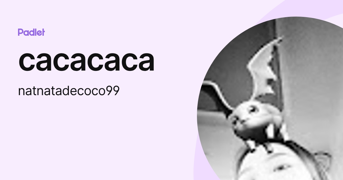 Cacacaca cacacaca (natnatadecoco99) profile | Padlet