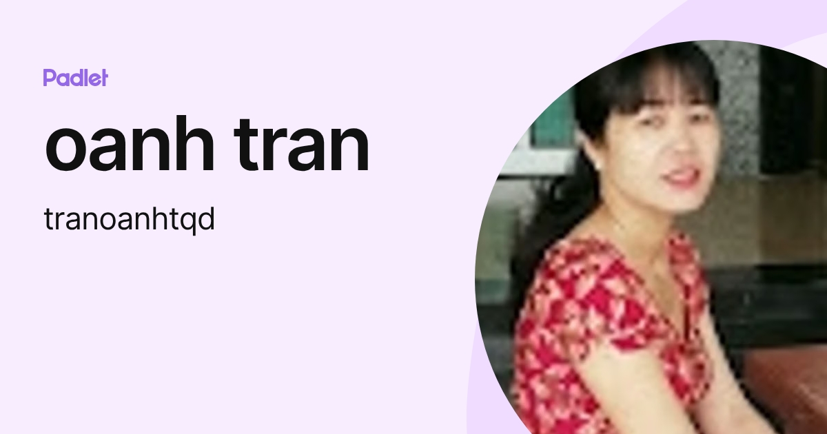 oanh tran (tranoanhtqd) profile | Padlet
