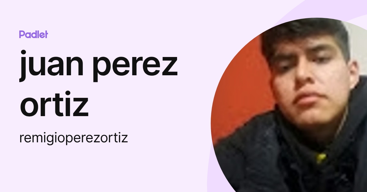 juan perez ortiz (remigioperezortiz) profile | Padlet
