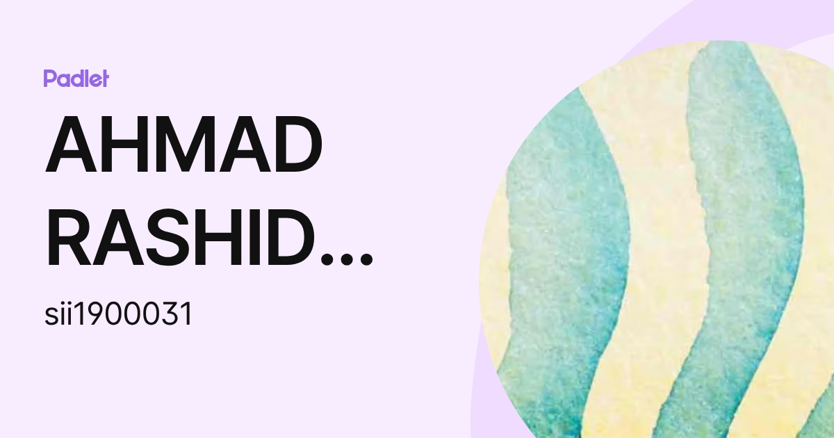 AHMAD RASHID BIN MOHAMED YAZID (sii1900031) profile | Padlet
