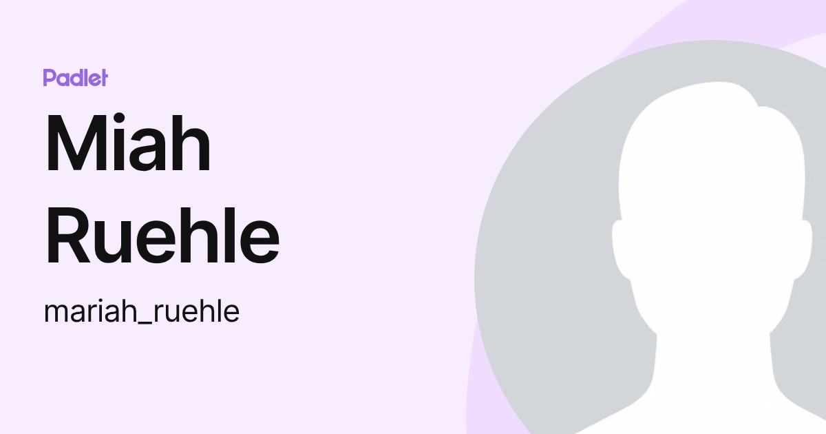Miah Ruehle (mariah_ruehle) profile | Padlet