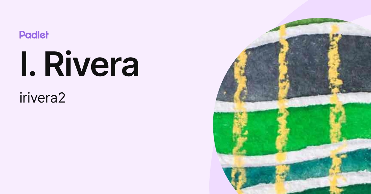 I. Rivera (irivera2) profile | Padlet