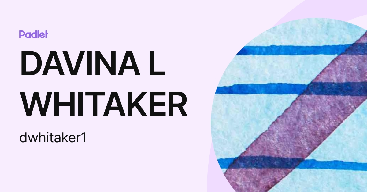DAVINA L WHITAKER (dwhitaker1) profile | Padlet