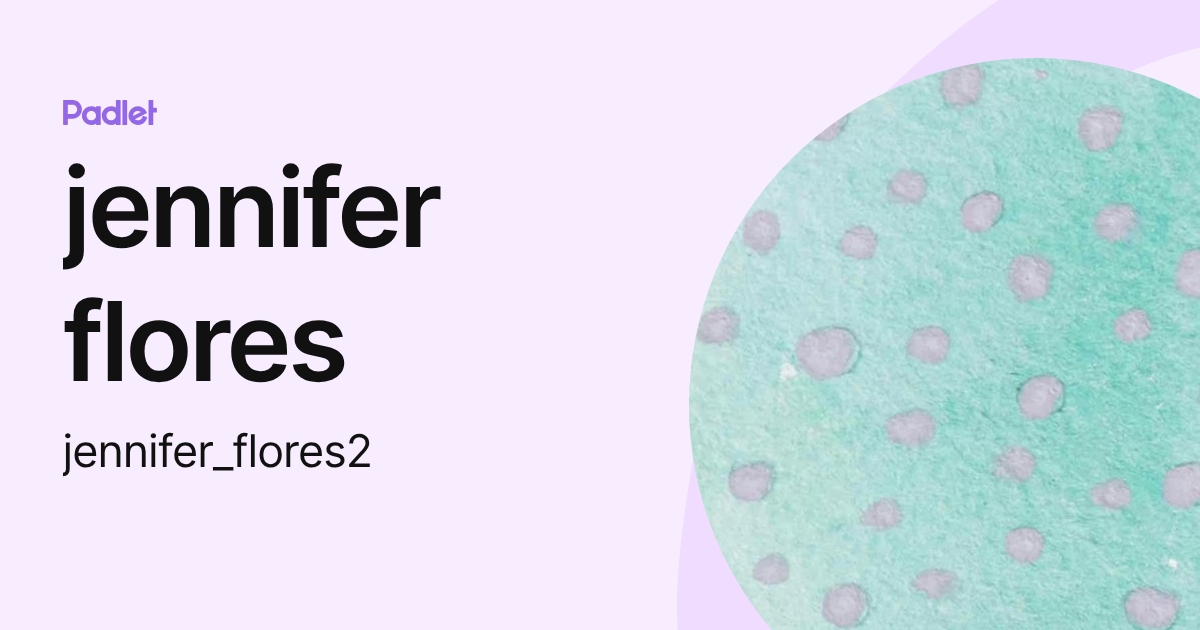 jennifer flores (jennifer_flores2) profile | Padlet