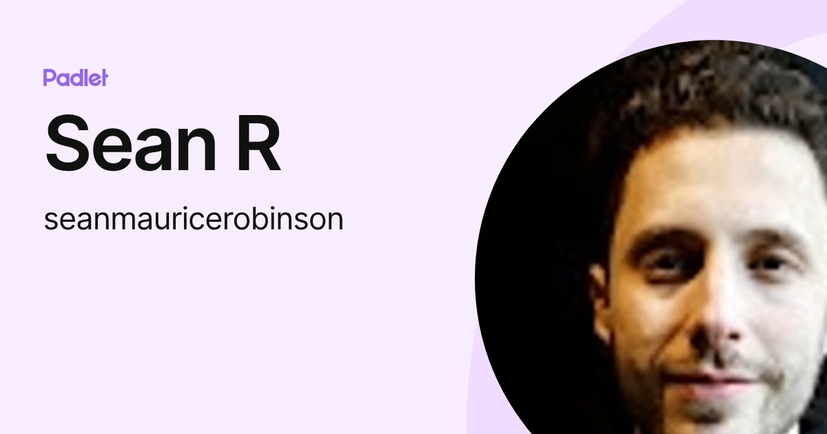 Sean R (seanmauricerobinson) profile | Padlet