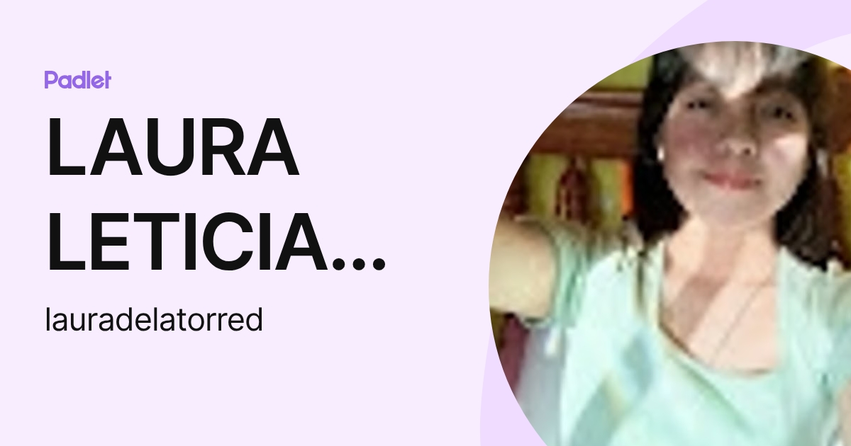 LAURA LETICIA DE LA TORRE DELGADILLO (lauradelatorred) profile | Padlet