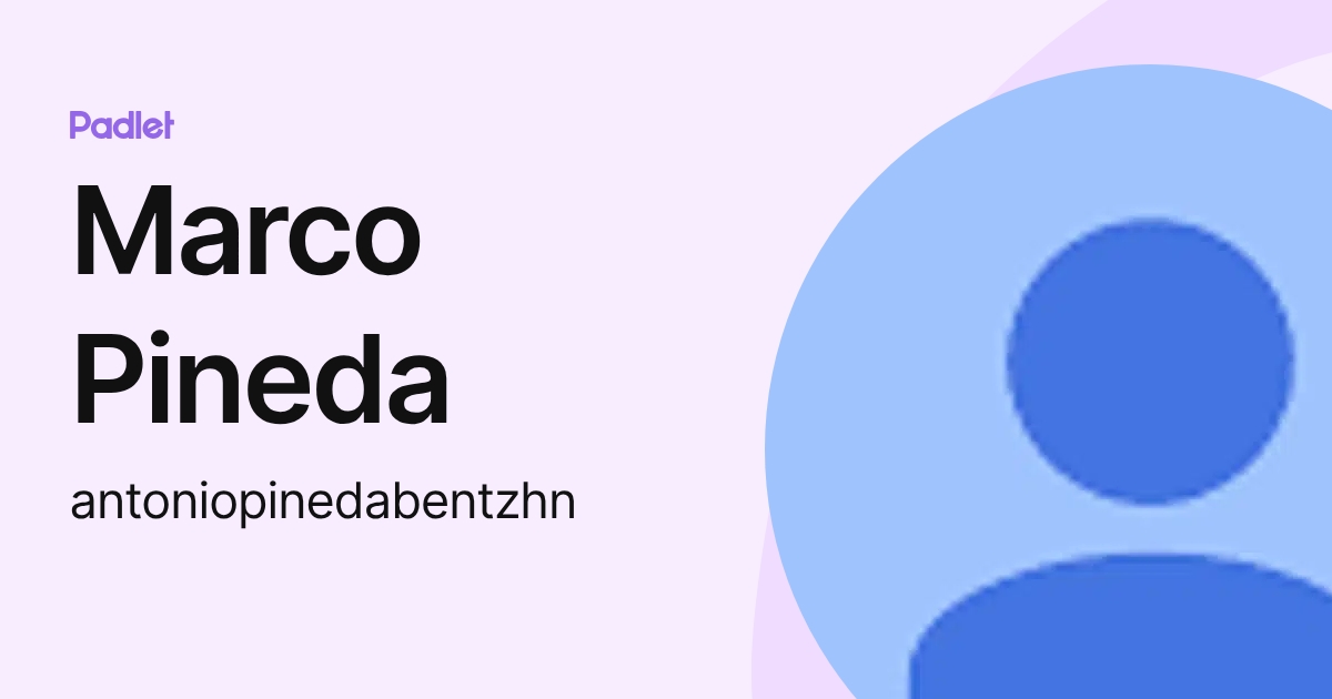 Marco Pineda (antoniopinedabentzhn) profile | Padlet