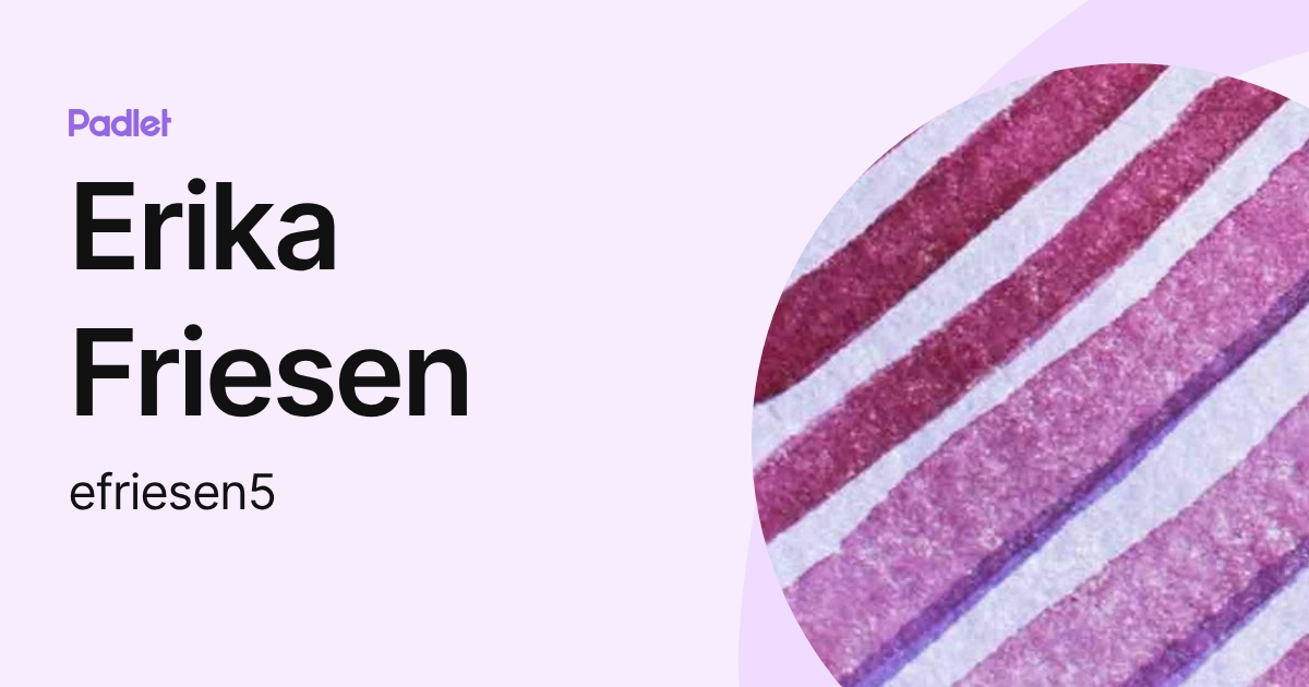 Erika Friesen (efriesen5) profile | Padlet