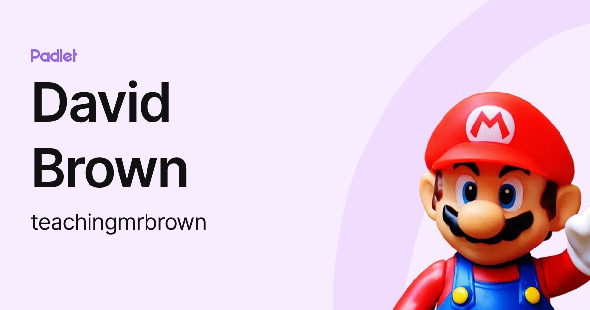 David Brown (teachingmrbrown) profile | Padlet