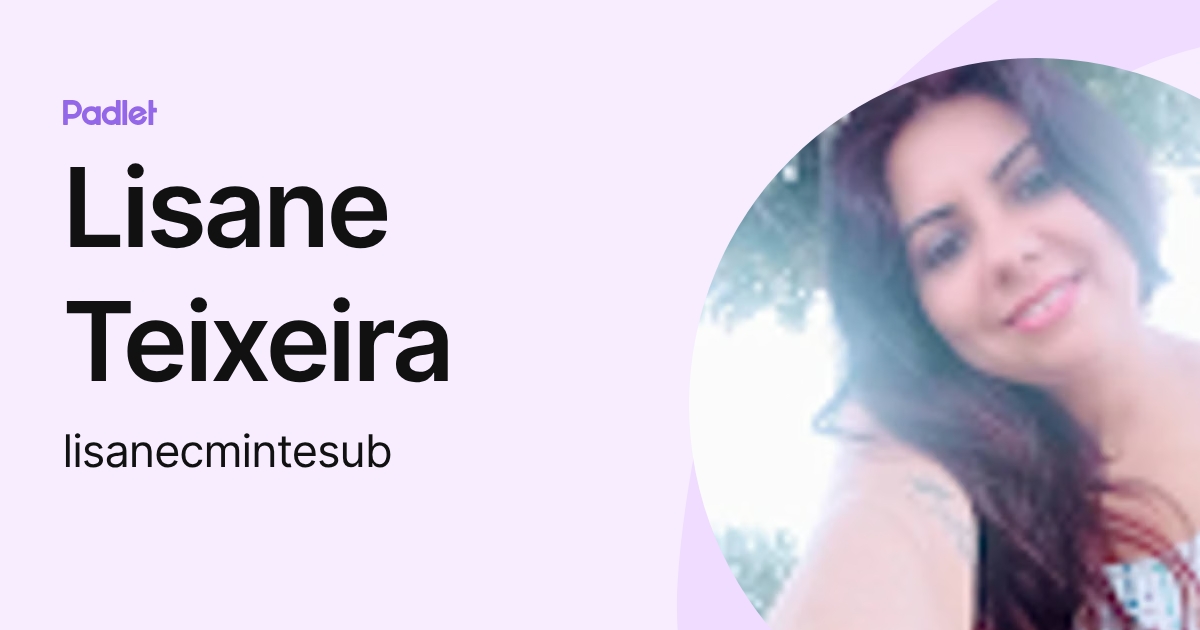 Lisane Teixeira (lisanecmintesub) profile | Padlet