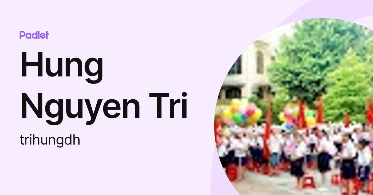 Hung Nguyen Tri (trihungdh) profile | Padlet