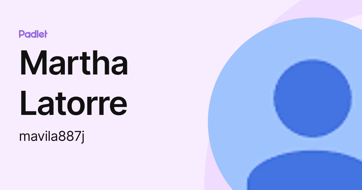 Martha Latorre (mavila887j) profile | Padlet